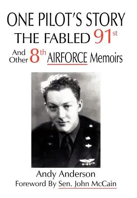 La storia di un pilota: IL 91° FABBRO E ALTRE MEMORIE DELL'8° AEREO - One Pilot's Story: THE FABLED 91st And Other 8th AIRFORCE Memoirs