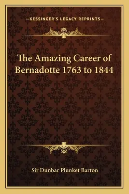 L'incredibile carriera di Bernadotte dal 1763 al 1844 - The Amazing Career of Bernadotte 1763 to 1844