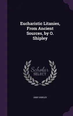 Litanie eucaristiche, da fonti antiche, di O. Shipley - Eucharistic Litanies, From Ancient Sources, by O. Shipley