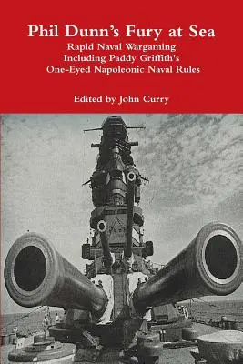 Fury at Sea Rapid Naval Wargaming di Phil Dunn, che include il regolamento navale napoleonico One-Eyed di Paddy Griffith. - Phil Dunn's Fury at Sea Rapid Naval Wargaming Including Paddy Griffith's One-Eyed Napoleonic Naval Rules