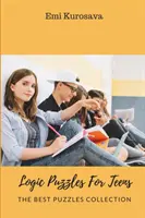 Puzzle di logica per adolescenti: La migliore collezione di puzzle - Logic Puzzles For Teens: The Best Puzzles Collection