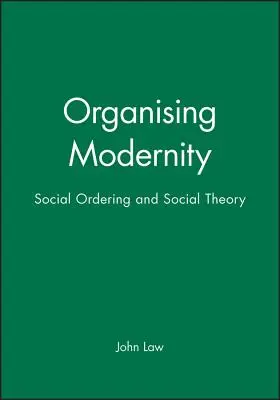 Organizzare la modernità: Ordinamento sociale e teoria sociale - Organising Modernity: Social Ordering and Social Theory