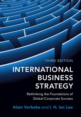 Strategia aziendale internazionale: Ripensare i fondamenti del successo aziendale globale - International Business Strategy: Rethinking the Foundations of Global Corporate Success
