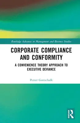 Conformità e conformità aziendale: Un approccio alla devianza dei dirigenti basato sulla teoria della convenienza - Corporate Compliance and Conformity: A Convenience Theory Approach to Executive Deviance