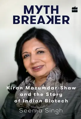 Il Rompimito: Kiran Mazumdar-Shaw e la storia della biotecnologia indiana - Mythbreaker: Kiran Mazumdar-Shaw and the Story of Indian Biotech