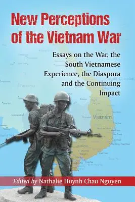 Nuove percezioni della guerra del Vietnam: saggi sulla guerra, l'esperienza dei sudvietnamiti, la diaspora e l'impatto continuo - New Perceptions of the Vietnam War: Essays on the War, the South Vietnamese Experience, the Diaspora and the Continuing Impact