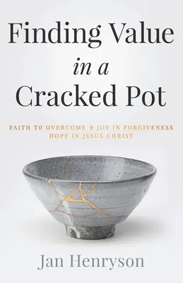 Trovare valore in un vaso rotto: La fede che supera + la gioia del perdono + la speranza in Gesù Cristo - Finding Value in a Cracked Pot: Faith that Overcomes + Joy in Forgiveness + Hope in Jesus Christ