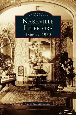Interni di Nashville: Dal 1866 al 1920 - Nashville Interiors: 1866 to 1920