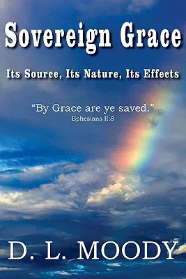 La grazia sovrana La sua fonte, la sua natura e i suoi effetti - Sovereign Grace Its Source, Its Nature and Its Effects