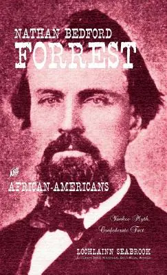 Nathan Bedford Forrest e gli afroamericani: Mito yankee, fatto confederato - Nathan Bedford Forrest and African-Americans: Yankee Myth, Confederate Fact