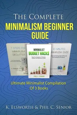 Guida completa al minimalismo per principianti: Raccolta definitiva di 3 libri sul minimalismo - The Complete Minimalism Beginner Guide: Ultimate Minimalist Compilation Of 3 Books