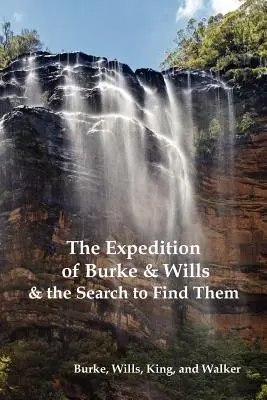 La spedizione di Burke e Wills e la ricerca per ritrovarli (di Burke, Wills, King e Walker) - The Expedition of Burke and Wills & the Search to Find Them (by Burke, Wills, King & Walker)