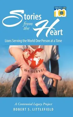 Storie dal cuore: I Lions al servizio del mondo una persona alla volta: un progetto di eredità del centenario - Stories from the Heart: Lions Serving the World One Person at a Time: A Centennial Legacy Project