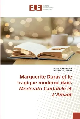 Marguerite Duras e il dramma moderno in Moderato Cantabile e L'Amant - Marguerite Duras et le tragique moderne dans Moderato Cantabile et L'Amant