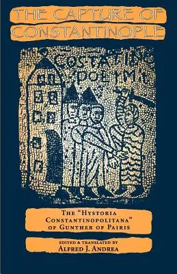 La cattura di Costantinopoli: L'Istoria Costantinopolitana di Gunther di Parigi - The Capture of Constantinople: The Hystoria Constantinopolitana of Gunther of Paris