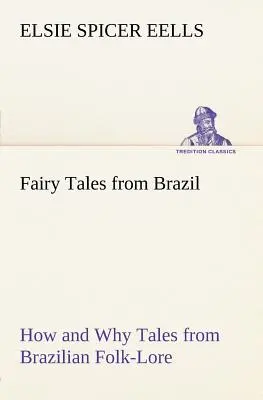 Fiabe dal Brasile Come e perché Fiabe dal Folclore Brasiliano - Fairy Tales from Brazil How and Why Tales from Brazilian Folk-Lore