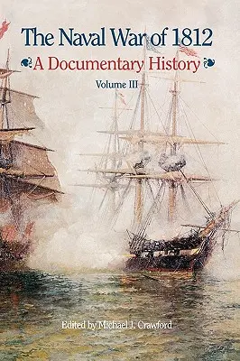 La guerra navale del 1812: Una storia documentata, Volume III, 1813-1814 - The Naval War of 1812: A Documentary History, Volume III, 1813-1814