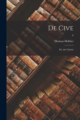 De Cive: o il cittadino; 0 - De Cive: or, the Citizen; 0