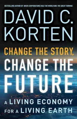 Cambiare la storia, cambiare il futuro: Un'economia viva per una terra viva - Change the Story, Change the Future: A Living Economy for a Living Earth