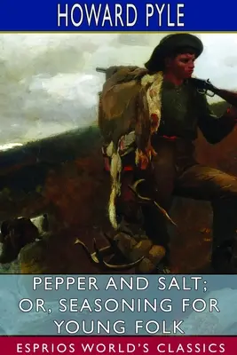 Pepe e sale; o, condimento per i giovani (Esprios Classics) - Pepper and Salt; or, Seasoning for Young Folk (Esprios Classics)