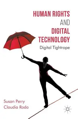 Diritti umani e tecnologia digitale: La corda tesa digitale - Human Rights and Digital Technology: Digital Tightrope