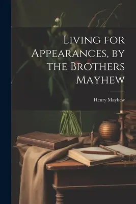 Vivere per le apparenze, dei fratelli Mayhew - Living for Appearances, by the Brothers Mayhew