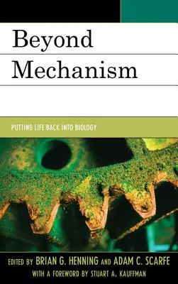 Oltre il meccanismo: Riportare la vita nella biologia - Beyond Mechanism: Putting Life Back Into Biology