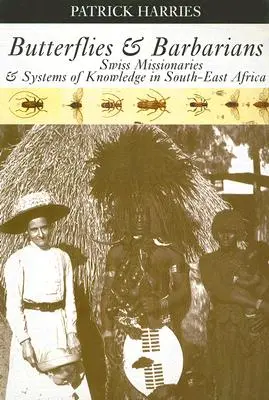 Farfalle e barbari: Missionari svizzeri e sistemi di conoscenza nell'Africa sudorientale - Butterflies & Barbarians: Swiss Missionaries and Systems of Knowledge in South-East Africa