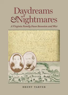 Sogni e incubi: Una famiglia della Virginia affronta la secessione e la guerra - Daydreams and Nightmares: A Virginia Family Faces Secession and War