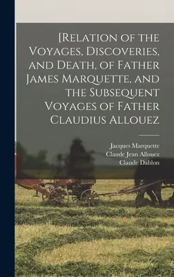 [Relazione dei viaggi, delle scoperte e della morte di padre James Marquette e dei successivi viaggi di padre Claudius Allouez - [Relation of the Voyages, Discoveries, and Death, of Father James Marquette, and the Subsequent Voyages of Father Claudius Allouez