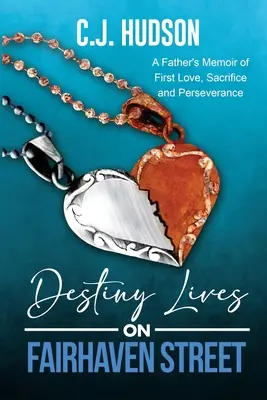 Il destino vive a Fairhaven Street: Memorie di un padre sul primo amore, i sacrifici e la perseveranza - Destiny Lives on Fairhaven Street: A Father's Memoir of First Love, Sacrifice and Perseverance