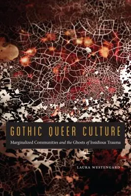 Cultura gotica queer: Le comunità emarginate e i fantasmi di un trauma insidioso - Gothic Queer Culture: Marginalized Communities and the Ghosts of Insidious Trauma