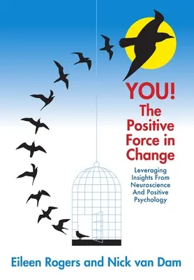 VOI! La forza positiva del cambiamento: Sfruttare le intuizioni delle neuroscienze e della psicologia positiva - YOU! The Positive Force in Change: Leveraging Insights from Neuroscience and Positive Psychology