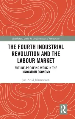 La quarta rivoluzione industriale e il mercato del lavoro: Il lavoro a prova di futuro nell'economia dell'innovazione - The Fourth Industrial Revolution and the Labour Market: Future-proofing Work in the Innovation Economy