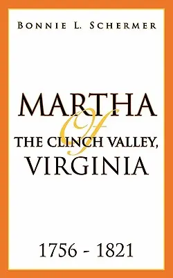 Martha della Clinch Valley, Virginia 1756 - 1821 - Martha of the Clinch Valley, Virginia 1756 - 1821