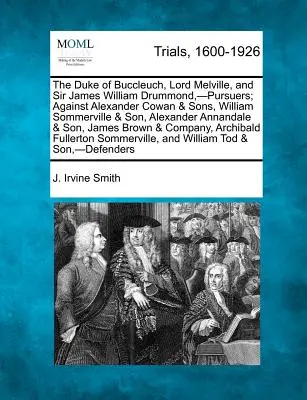 Il Duca di Buccleuch, Lord Melville, e Sir James William Drummond, -Pursori; Contro Alexander Cowan & Sons, William Sommerville & Son, Alexander - The Duke of Buccleuch, Lord Melville, and Sir James William Drummond, -Pursuers; Against Alexander Cowan & Sons, William Sommerville & Son, Alexander