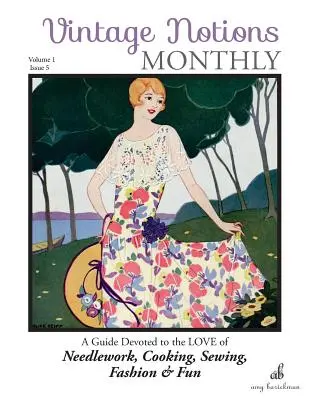 Vintage Notions Monthly - Numero 5: Una guida dedicata all'amore per il ricamo, la cucina, il cucito, la moda e il divertimento - Vintage Notions Monthly - Issue 5: A Guide Devoted to the Love of Needlework, Cooking, Sewing, Fasion & Fun