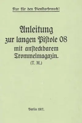 Manuale della pistola d'artiglieria Luger P-08 tedesca e del tamburo a chiocciola della prima guerra mondiale - German WWI P-08 Artillery Luger Pistol and Snail Drum Manual