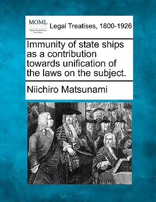 L'immunità delle navi di Stato come contributo all'unificazione delle leggi in materia. - Immunity of State Ships as a Contribution Towards Unification of the Laws on the Subject.