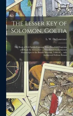 La chiave minore di Salomone, Goetia: il libro degli spiriti maligni contiene duecento diagrammi e sigilli per l'invocazione ... Tradotto dall'antico manoscritto - The Lesser Key of Solomon, Goetia: the Book of Evil Spirits Contains Two Hundred Diagrams and Seals for Invocation ... Translated From Ancient Manuscr
