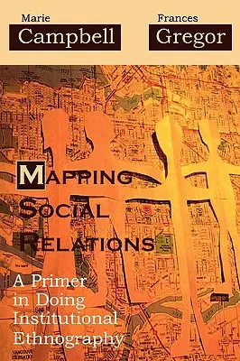 Mappare le relazioni sociali: Un primo passo per l'etnografia istituzionale - Mapping Social Relations: A Primer in Doing Institutional Ethnography