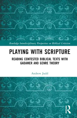 Giocare con la Scrittura: Leggere i testi biblici contestati con Gadamer e la teoria dei generi - Playing with Scripture: Reading Contested Biblical Texts with Gadamer and Genre Theory