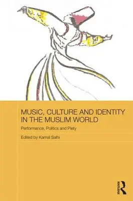 Musica, cultura e identità nel mondo musulmano: Performance, politica e pietà - Music, Culture and Identity in the Muslim World: Performance, Politics and Piety