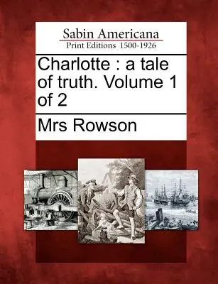 Charlotte: Una storia di verità. Volume 1 di 2 - Charlotte: A Tale of Truth. Volume 1 of 2