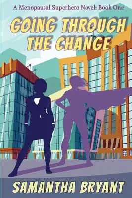 Attraversare il cambiamento: Supereroi della menopausa, libro primo - Going Through the Change: Menopausal Superheroes, Book One