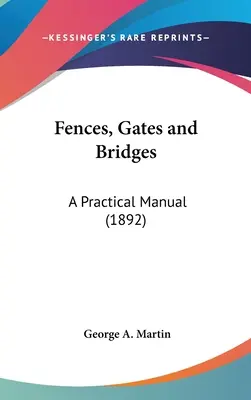 Recinzioni, cancelli e ponti: Un manuale pratico (1892) - Fences, Gates and Bridges: A Practical Manual (1892)