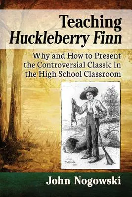 Insegnare Huckleberry Finn: Perché e come presentare il classico controverso nelle classi delle scuole superiori - Teaching Huckleberry Finn: Why and How to Present the Controversial Classic in the High School Classroom