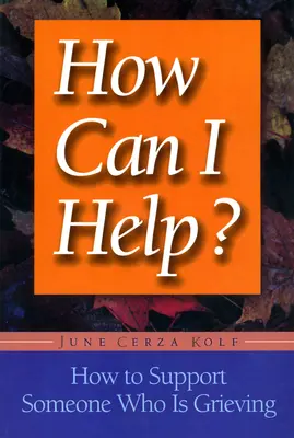 Come posso aiutare: come sostenere una persona in lutto - How Can I Help?: How to Support Someone Who Is Grieving