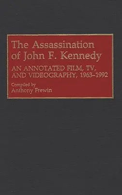 L'assassinio di John F. Kennedy: Film, TV e videografia commentati, 1963-1992 - The Assassination of John F. Kennedy: An Annotated Film, TV, and Videography, 1963-1992