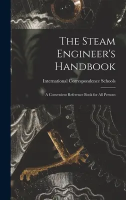 Il manuale dell'ingegnere del vapore: Un comodo libro di riferimento per tutte le persone - The Steam Engineer's Handbook: A Convenient Reference Book for All Persons